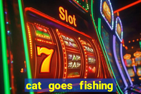 cat goes fishing free download